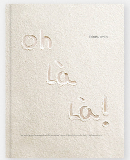 Oh Là Là! A Practical Guide to Creative Bakery and Viennoiserie